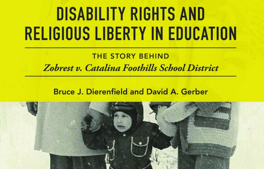 Book Cover: Disability Rights and ​Religious Liberty in Education: The Story Behind Zobrest V. Catalina by David Gerber and Bruce Dierenfield. 