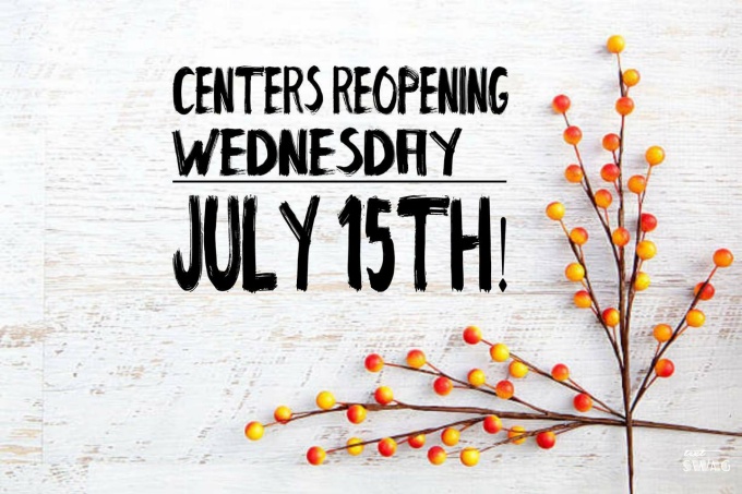 Centers re-opening July 15th. 