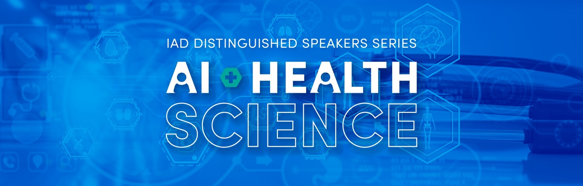 IAD Distinguished Speakers Series AI and Health Science. 