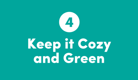 (4) Keep it cozy and green. 