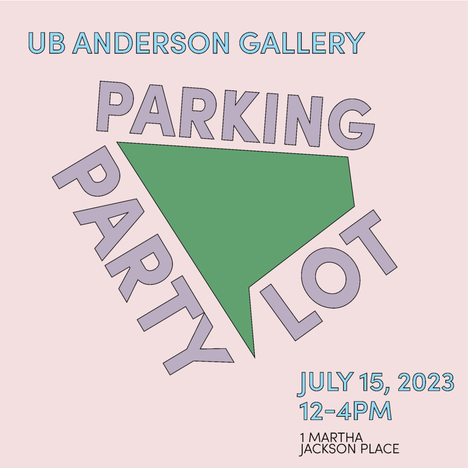graphic text reading UB Anderson Gallery Parking Lot Party, July 15, 2023, 12-4pm, 1 Martha Jackson Place. 