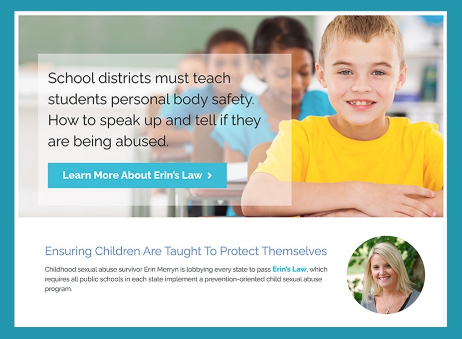 Erin’s Law requires all public schools to implement a prevention-oriented child sexual abuse program to train school personnel, caregivers, and students in grades preK-12. 