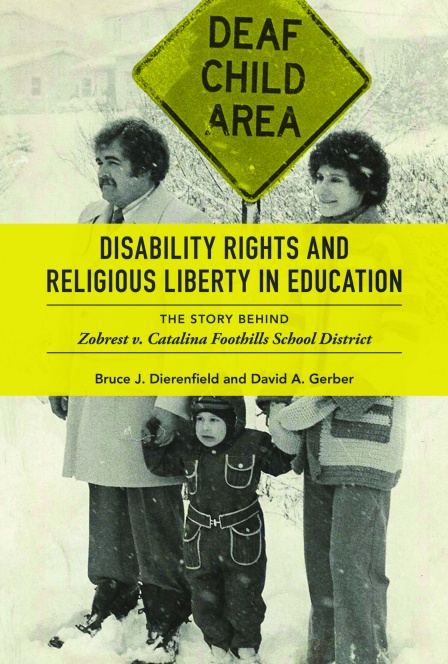 Zoom image: Cover: Disability Rights and ​Religious Liberty in Education: The Story Behind Zobrest V. Catalina by David Gerber and Bruce Dierenfield 