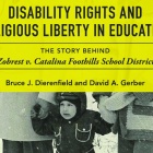 Book Cover: Disability Rights and ​Religious Liberty in Education: The Story Behind Zobrest V. Catalina by David Gerber and Bruce Dierenfield. 