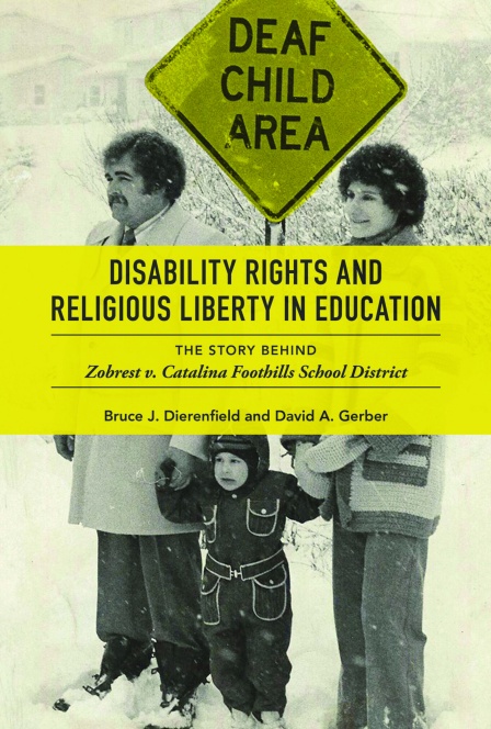Book Cover: Disability Rights and ​Religious Liberty in Education: The Story Behind Zobrest V. Catalina by David Gerber and Bruce Dierenfield. 