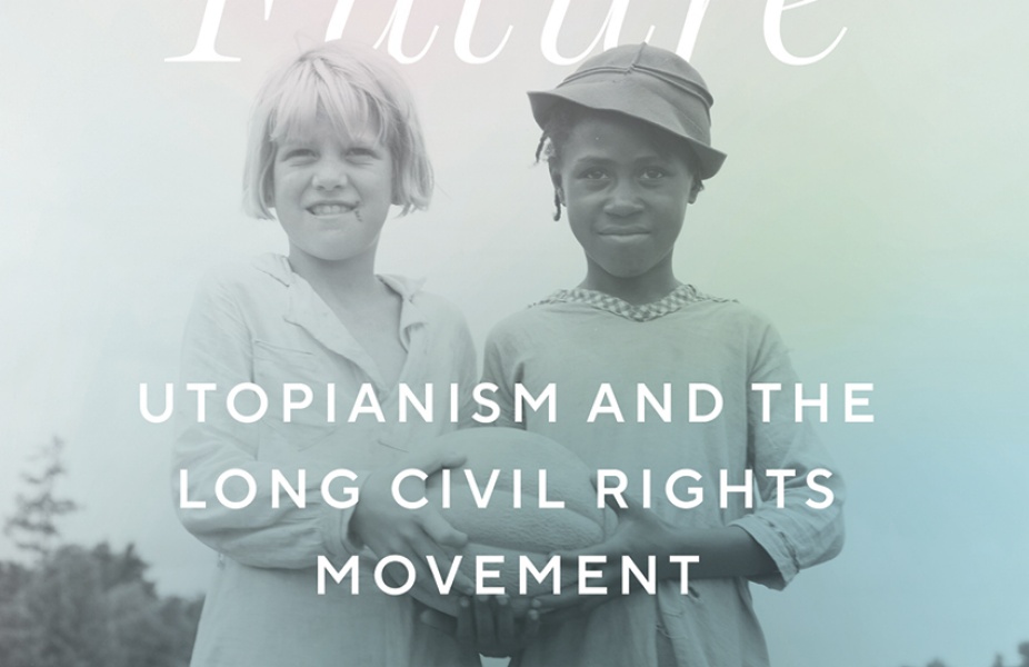 Living in the Future: Utopianism and the Long Civil Rights Movement (book cover). 