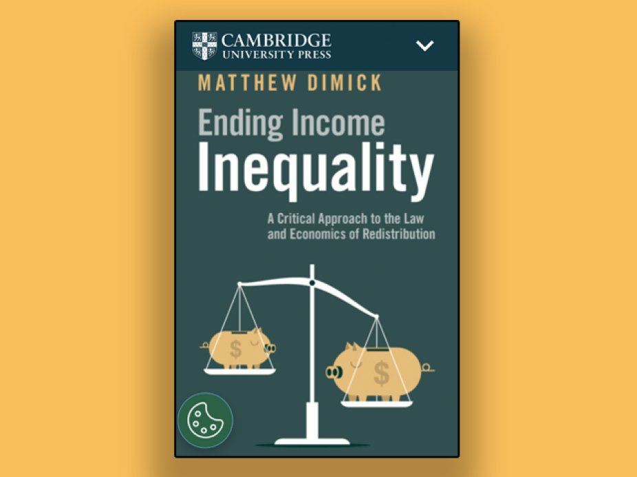 BOOK COVER: Ending Income Inequality: A Critical Approach to the Law and Economics of Redistribution, by Matthew Dimick, University of Buffalo School of Law, Published June 2025. 