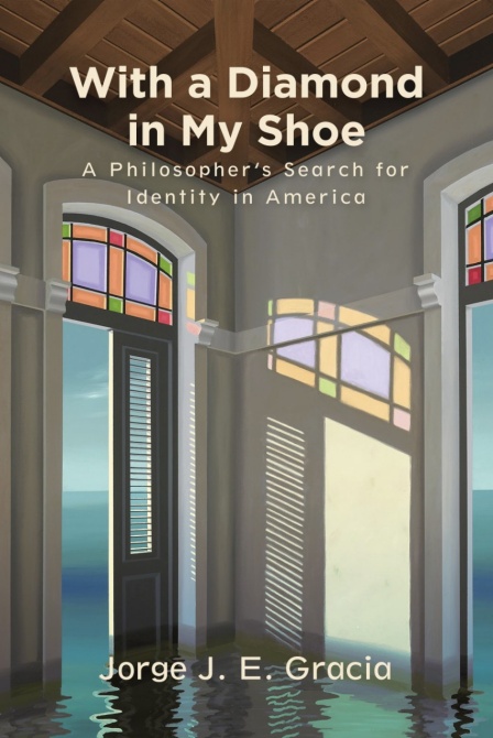 The new book, With a Diamond in My Shoe: A Philosopher’s Search for Identity in America, is an intellectual memoir by Jorge J. E. Gracia, in the SUNY Press Series in Latin American and Iberian Thought and Culture. 