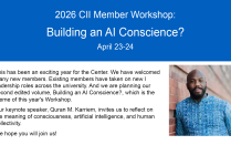 2026 CII Member Workshop. Building an AI Conscience? April 23-24 This has been an exciting year for the Center. We have welcomed many new members. Existing members have taken on new leadership roles across the university. And we are planning our second edited volume, Building an AI Conscience?, which is the theme of this year's Workshop. Our keynote speaker, Quran M. Karriem, invites us to reflect on the meaning of consciousness, artificial intelligence, and human collectivity. We hope you will join us. 