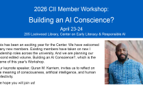 2026 CII Member Workshop. Building an AI Conscience? April 23-24 205 Lockwood Library, Center for Early Literacy & Responsible AI This has been an exciting year for the Center. We have welcomed many new members. Existing members have taken on new leadership roles across the university. And we are planning our second edited volume, Building an AI Conscience?, which is the theme of this year's Workshop. Our keynote speaker, Quran M. Karriem, invites us to reflect on the meaning of consciousness, artificial intelligence, and human collectivity. We hope you will join us. 