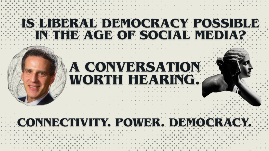Is liberal democracy possible in the age of social media? A conversation worth hearing. Connectivity. Power. Democracy. 
