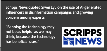 Scripps News quoted Siwei Lyu on the use of AI-generated influencers in disinformation campaigns and prowing concern among experts. "Banning the technology may not be as helpful as we may think, because the technology has beneficial uses. 