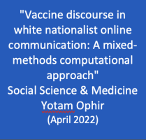 "Vaccine discourse in white nationalist online communication: A mixed-methods computational approach", Social Science & Medicine, Yotam Ophir (April 2022). 