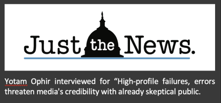 Logo for Just the News Yotam Ophir interviewed for “High-profile failures, errors threaten media's credibility with already skeptical public. 