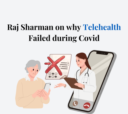 Graphic Raj Sharman on why telehealth failed during covid. 