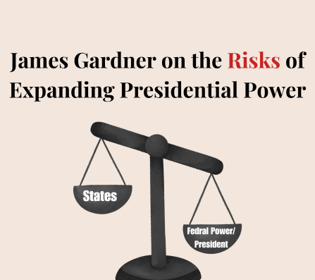 Graphic James Gardner on the risks of expanding presidential power. 