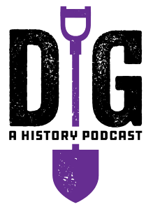 Dig: A History Podcast Logo. 