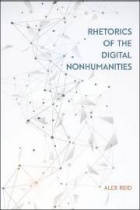 Cover image of "Rhetorics of the Digital Nonhumanities" by Alex Reid. 