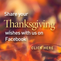 Share your Thanksgiving wishes with us on Facebook. Click here. 