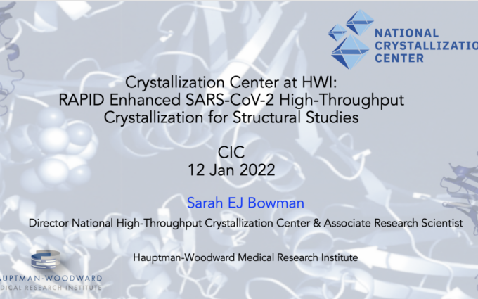 poster for talk on covid by sarah bowman dated 12th January 2022 entitled Crystallization Center at HWI: Rapid Enhanced SARS=CoV-2 High Throughput Crystallization for Structural Studies at the Hauptman Woodward Medical Research Institute. 