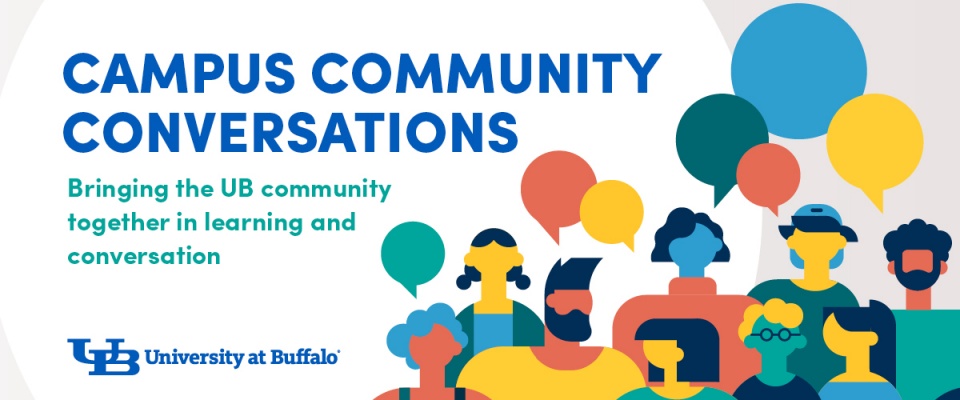 Campus Community Conversations: Bringing the UB community together in learning and conversation. 