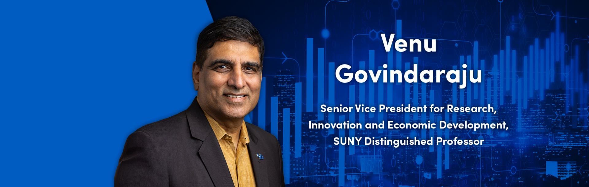 Venu Govindaraju, PhD - Senior Vice President for Research, Innovation and Economic Development, SUNY Distinguished Professor. 